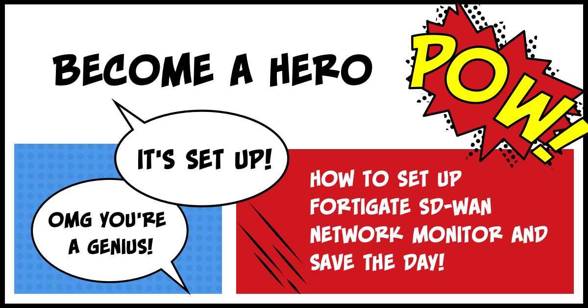 Save the Day with Fortigate SD-WAN Network Monitoring