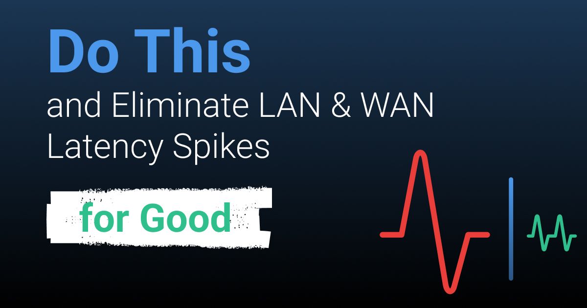 How to Fix Latency Spikes in WAN & LAN Networks