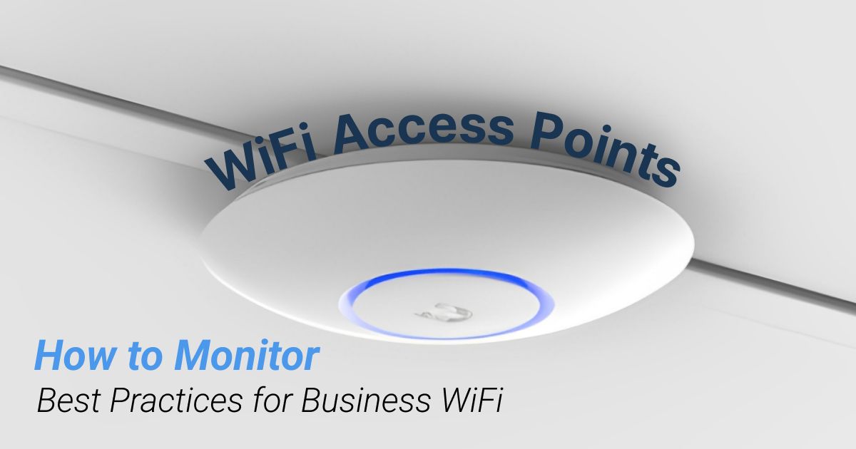 Best Practices for Business WiFi Access Points Monitoring