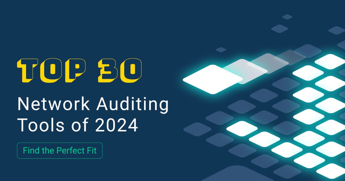 30 Network Auditing Tools for Network Assessments in 2025