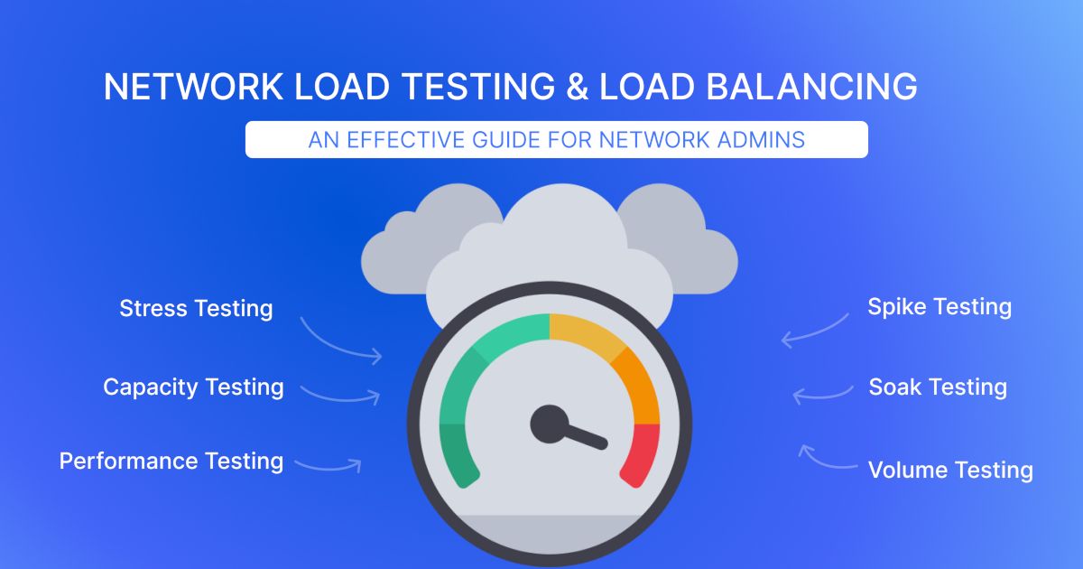 A Guide to Effective Network Load Testing & Load Balancing

