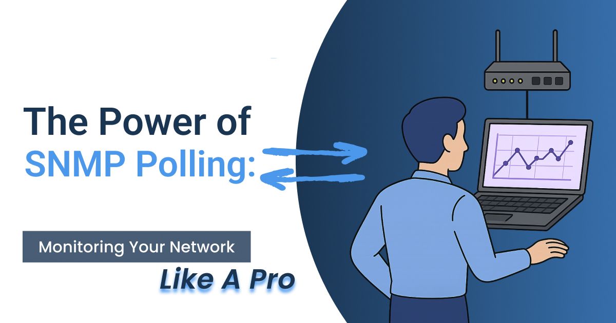 The Power of SNMP Polling: Monitoring Your Network Like a Pro