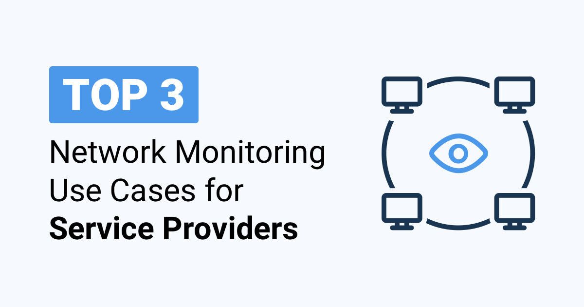 Top 3 MSP Network Monitoring Use Cases