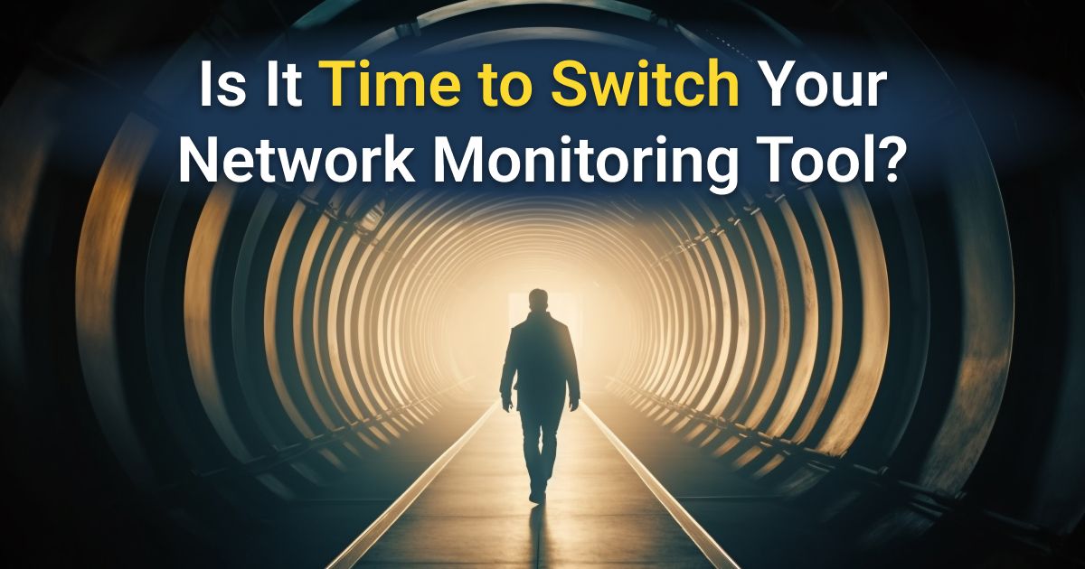 How to Upgrade Your Network Monitoring Tool 
