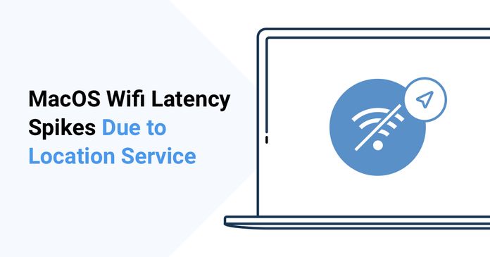 Troubleshooting MacOS Wifi Latency Spikes Due to Location Services