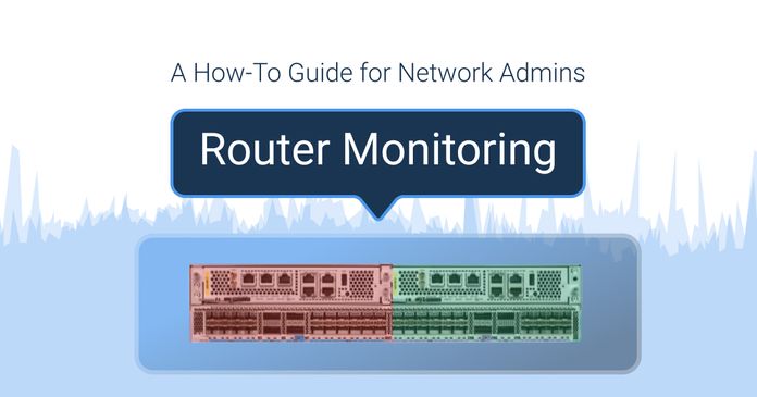 Router Monitoring for Network Admins: A How-To Guide